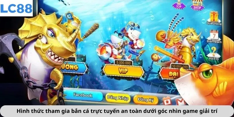 Bắn Cá 3 Hình thức tham gia bắn cá trực tuyến an toàn dưới góc nhìn game giải trí