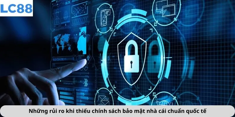 Chính Sách Bảo Mật 3 Những rủi ro khi thiếu chính sách bảo mật nhà cái chuẩn quốc tế