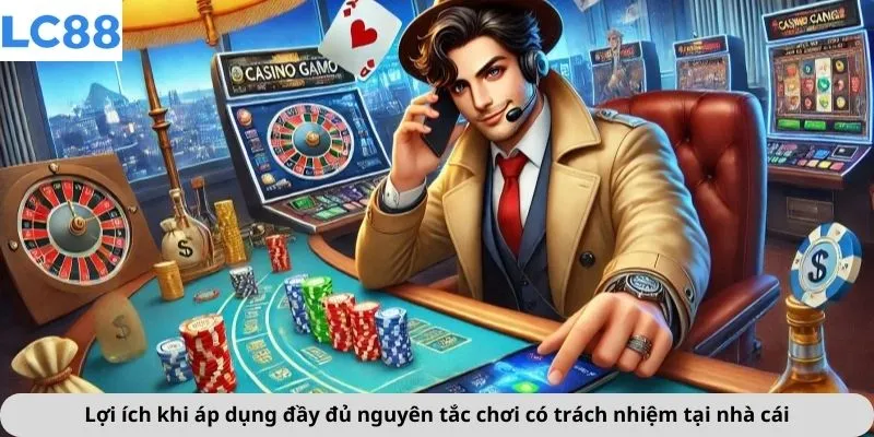 Chơi Có Trách Nhiệm 2 Lợi ích khi áp dụng đầy đủ nguyên tắc chơi có trách nhiệm tại nhà cái