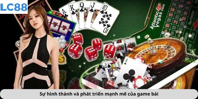 Game Bài 1 Sự hình thành và phát triển mạnh mẽ của game bài