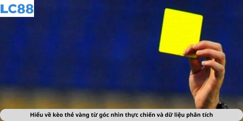 Kèo Thẻ Vàng 2 Hiểu về kèo thẻ vàng từ góc nhìn thực chiến và dữ liệu phân tích