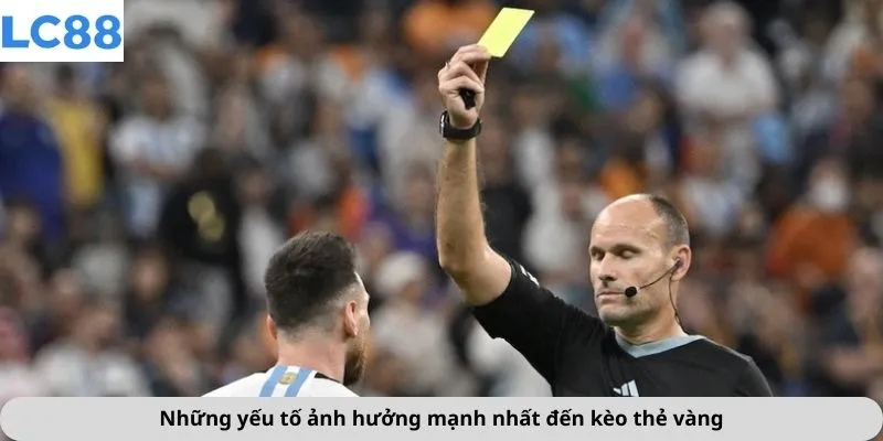 Kèo Thẻ Vàng 4 Những yếu tố ảnh hưởng mạnh nhất đến kèo thẻ vàng