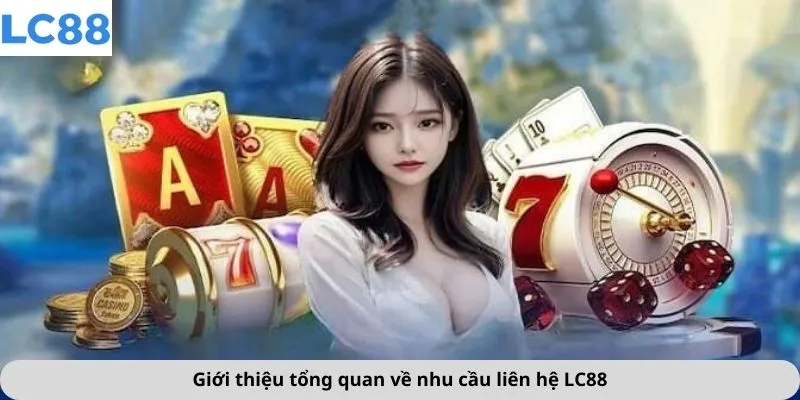 Liên hệ LC88 1 Giới thiệu tổng quan về nhu cầu liên hệ LC88