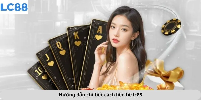 Liên hệ LC88 2 Hướng dẫn chi tiết cách liên hệ lc88