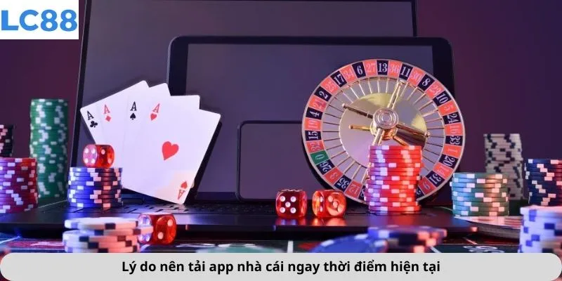 Lý do nên tải app nhà cái ngay thời điểm hiện tại